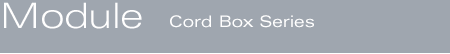 Module Cord Box Series